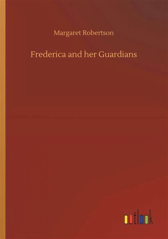Frederica and her Guardians - Robertson - Böcker -  - 9783732676132 - 15 maj 2018