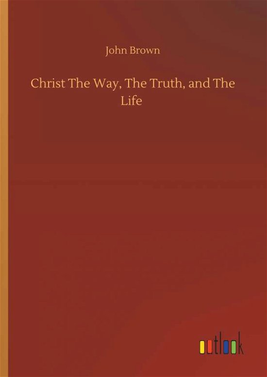Cover for Brown · Christ The Way, The Truth, and Th (Bok) (2019)