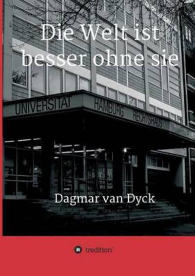 Cover for Dagmar van Dyck · Die Welt ist besser ohne sie (Paperback Book) (2016)