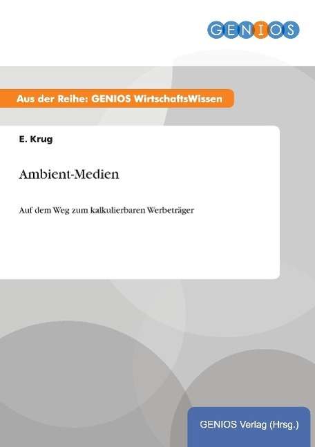 Cover for E Krug · Ambient-Medien: Auf dem Weg zum kalkulierbaren Werbetrager (Paperback Book) (2015)
