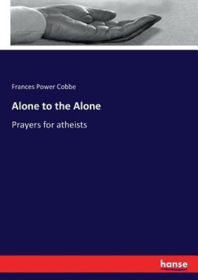 Alone to the Alone - Cobbe - Books -  - 9783743355132 - October 23, 2016