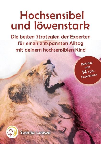 Cover for Verschiedene - · Hochsensibel und loewenstark: Die besten Strategien der Experten fur einen entspannten Alltag mit Deinem hochsensiblen Kind (Paperback Book) (2019)