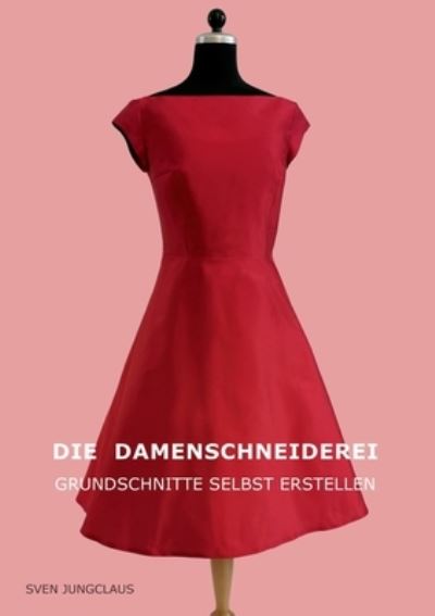 Cover for Sven Jungclaus · Die Damenschneiderei: Grundschnitte selbst erstellen (Paperback Book) (2023)