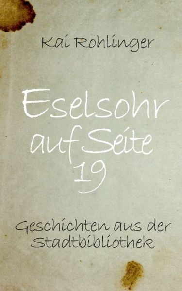 Cover for Kai Rohlinger · Eselsohr auf Seite 19: Geschichten aus der Stadtbibliothek (Paperback Book) (2020)