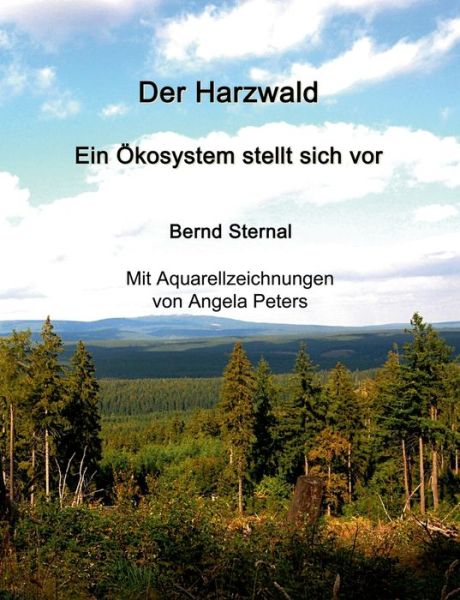 Cover for Bernd Sternal · Der Harzwald - Ein OEkosystem stellt sich vor: Wald: Ein Loesungsbaustein fur die Abschwachung des Klimawandels (Paperback Book) (2020)