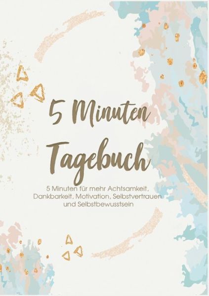 Cover for Glucks Zeit · Das 5 Minuten Tagebuch - 5 Minuten fur mehr Achtsamkeit, Dankbarkeit, Motivation, Selbstvertrauen und Selbstbewusstsein: Erfolgs-, Motivations- und Dankbarkeitstagebuch (Paperback Book) (2020)