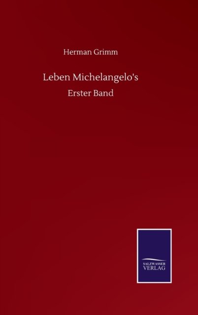Cover for Grimm Herman Grimm · Leben Michelangelo's: Erster Band (Innbunden bok) (2020)