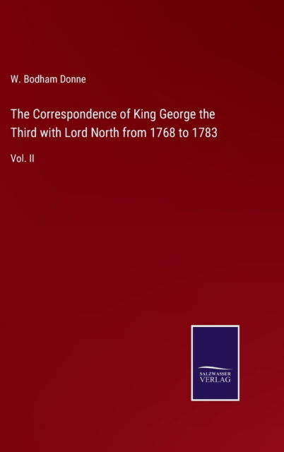 Cover for W Bodham Donne · The Correspondence of King George the Third with Lord North from 1768 to 1783: Vol. II (Hardcover Book) (2021)