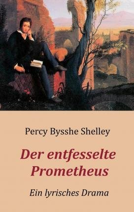 Cover for Percy Bysshe Shelley · Der entfesselte Prometheus - Ein lyrisches Drama (Paperback Book) (2021)