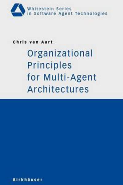 Cover for Chris van Aart · Organizational Principles for Multi-Agent Architectures - Whitestein Series in Software Agent Technologies and Autonomic Computing (Paperback Book) [2005 edition] (2004)