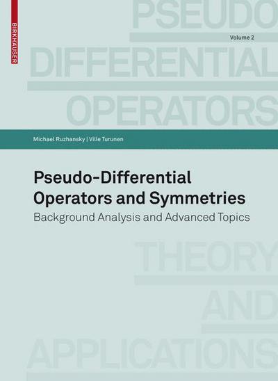 Pseudo-Differential Operators and Symmetries: Background Analysis and Advanced Topics - Pseudo-Differential Operators - Michael Ruzhansky - Kirjat - Birkhauser Verlag AG - 9783764385132 - maanantai 19. lokakuuta 2009