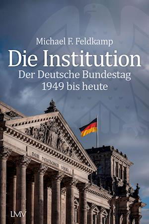 Michael F. Feldkamp · Die Institution (Book) (2024)