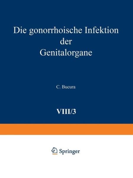 Cover for C Bucura · Die Gonorrhoische Infektion Der Genitalorgane (Paperback Book) [3rd 3. Aufl. Softcover Reprint of the Original 3rd edition] (1934)