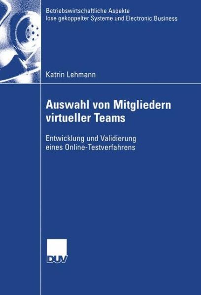 Cover for Katrin Lehmann · Auswahl von Mitgliedern Virtueller Teams - Betriebswirtschaftliche Aspekte Lose Gekoppelter Systeme Und Electronic Business (Paperback Book) [2003 edition] (2003)