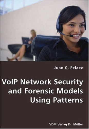 Cover for Juan C. Pelaez · Voip Network Security and Forensic Models Using Patterns (Paperback Book) (2007)