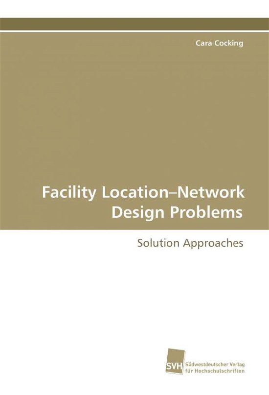 Cover for Cara Cocking · Facility Location-network Design Problems: Solution Approaches (Paperback Book) (2008)