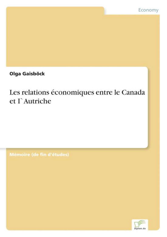 Cover for Olga Gaisboeck · Les relations economiques entre le Canada et I`Autriche (Paperback Book) [French edition] (2002)