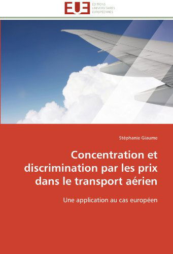 Cover for Stéphanie Giaume · Concentration et Discrimination Par Les Prix Dans Le Transport Aérien: Une Application Au Cas Européen (Paperback Book) [French edition] (2018)