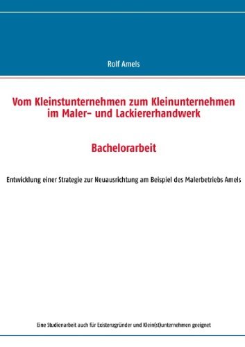 Vom Kleinstunternehmen Zum Kleinunternehmen Im Maler- Und Lackiererhandwerk - Rolf Amels - Books - Books On Demand - 9783842368132 - December 13, 2011