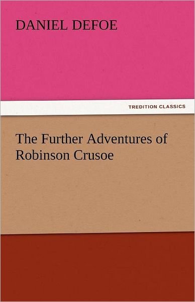 Cover for Daniel Defoe · The Further Adventures of Robinson Crusoe (Tredition Classics) (Taschenbuch) (2011)