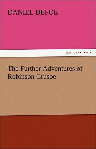 The Further Adventures of Robinson Crusoe (Tredition Classics) - Daniel Defoe - Books - tredition - 9783842438132 - November 6, 2011
