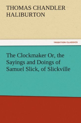 Cover for Thomas Chandler Haliburton · The Clockmaker Or, the Sayings and Doings of Samuel Slick, of Slickville (Tredition Classics) (Pocketbok) (2011)
