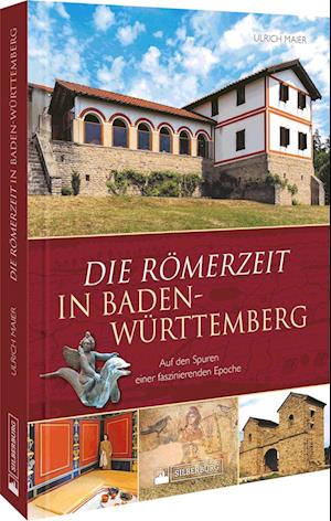 Die Römerzeit in Baden-Württemberg - Ulrich Maier - Kirjat - Silberburg - 9783842524132 - perjantai 14. heinäkuuta 2023