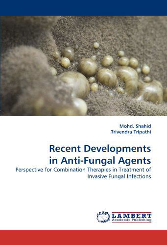 Cover for Trivendra Tripathi · Recent Developments in Anti-fungal Agents: Perspective for Combination Therapies in Treatment of Invasive Fungal Infections (Taschenbuch) (2011)