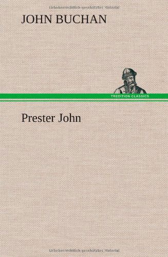 Prester John - John Buchan - Books - TREDITION CLASSICS - 9783849161132 - December 12, 2012