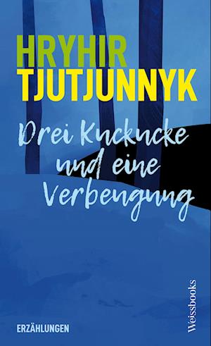 Cover for Hryhir Tjutjunnyk · Drei Kuckucke und eine Verbeugung (Book) (2024)