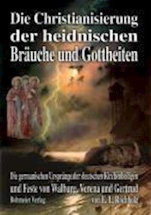 Cover for Ernst Ludwig Rochholz · Die Christianisierung der heidnischen Bräuche und Gottheiten (Taschenbuch) (2007)