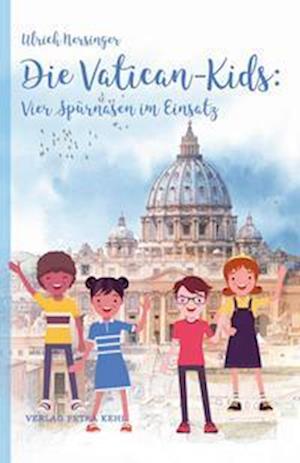 Cover for Ulrich Nersinger · Die Vatican-Kids: Vier Spürnasen im Einsatz (Book) (2022)