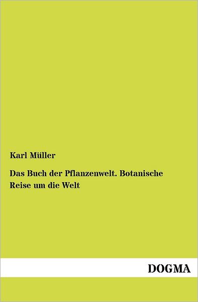 Cover for Karl Mueller · Das Buch Der Pflanzenwelt. Botanische Reise Um Die Welt: Erster Band: Vorbereitung Zur Reise (Taschenbuch) [German, 1 edition] (2012)