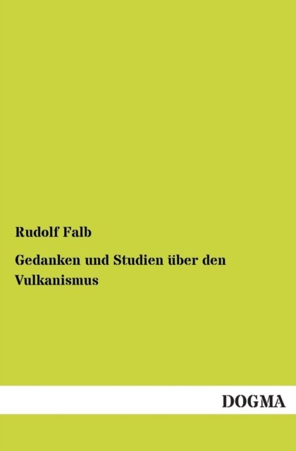 Gedanken und Studien uber den Vulkanismus - Rudolf Falb - Böcker - Dogma - 9783955075132 - 13 november 2012