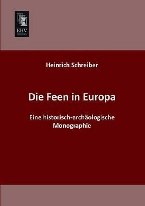 Cover for Heinrich Schreiber · Die Feen in Europa: Eine Historisch-archaeologische Monographie (Paperback Book) [German edition] (2013)
