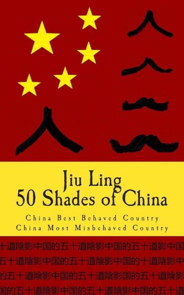 Cover for Jiu Ling · 50 Shades of China (Hipster Edition): China Best Behaved Country &amp; China Most Misbehaved Country (Paperback Book) (2015)