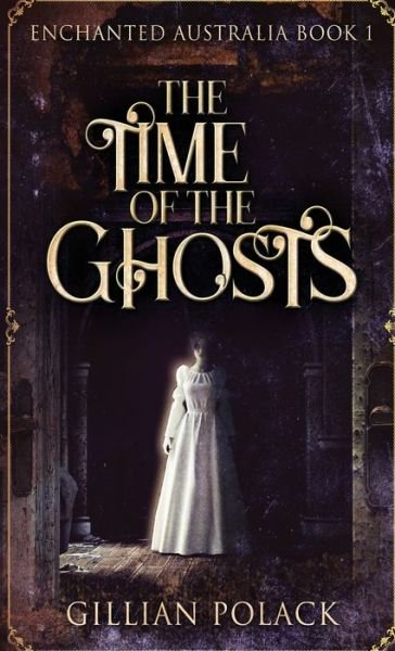 The Time Of The Ghosts - Gillian Polack - Libros - NEXT CHAPTER - 9784867456132 - 15 de abril de 2021