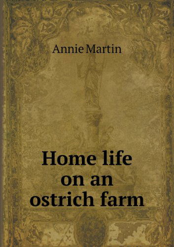 Cover for Annie Martin · Home Life on an Ostrich Farm (Paperback Book) (2013)