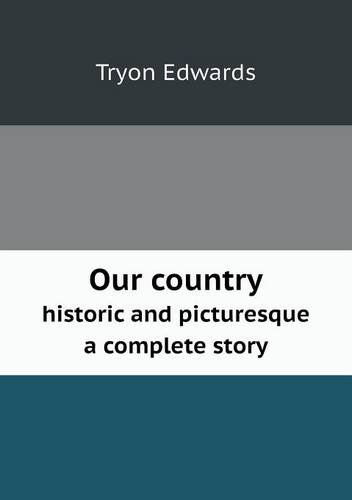 Cover for Tryon Edwards · Our Country Historic and Picturesque a Complete Story (Paperback Book) (2013)