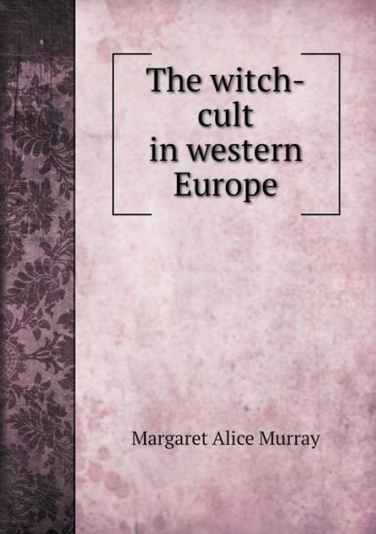 Cover for Margaret Alice Murray · The Witch-cult in Western Europe (Paperback Book) (2015)