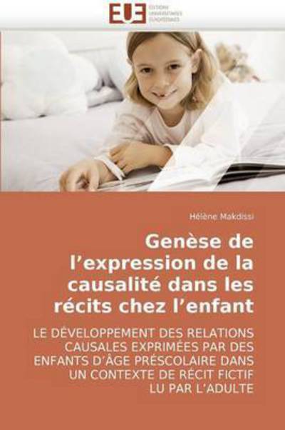 Cover for Hélène Makdissi · Genèse De L?expression De La Causalité Dans Les Récits Chez L?enfant: Le Développement Des Relations Causales Exprimées Par Des Enfants D?âge ... Récit Fictif Lu Par L?adulte (Paperback Book) [French edition] (2018)