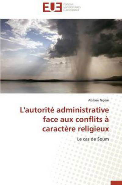 Cover for Abibou Ngom · L'autorité Administrative Face Aux Conflits À Caractère Religieux: Le Cas De Soum (Taschenbuch) [French edition] (2018)
