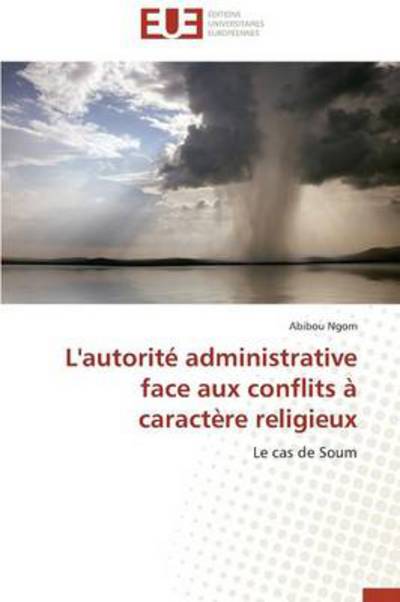 Cover for Abibou Ngom · L'autorité Administrative Face Aux Conflits À Caractère Religieux: Le Cas De Soum (Paperback Book) [French edition] (2018)