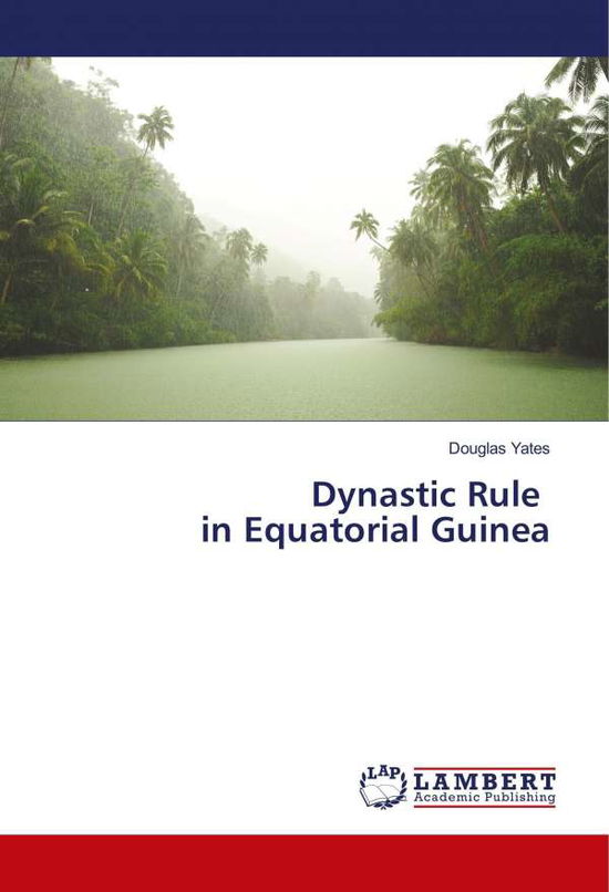 Cover for Yates · Dynastic Rule in Equatorial Guine (Book)