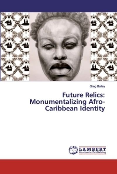 Cover for Bailey · Future Relics: Monumentalizing A (Bog) (2019)