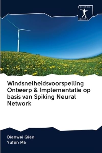 Windsnelheidsvoorspelling Ontwerp & Implementatie op basis van Spiking Neural Network - Dianwei Qian - Boeken - Sciencia Scripts - 9786200943132 - 8 mei 2020