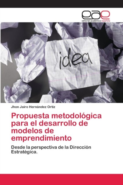 Cover for Jhon Jairo Hernández Ortiz · Propuesta metodologica para el desarrollo de modelos de emprendimiento (Pocketbok) (2018)