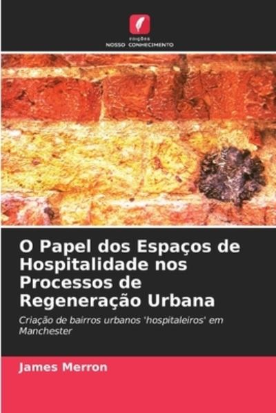 Cover for James Merron · O Papel dos Espacos de Hospitalidade nos Processos de Regeneracao Urbana (Paperback Book) (2021)