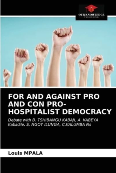 Cover for Louis Mpala · For and Against Pro and Con Pro-Hospitalist Democracy (Paperback Book) (2021)