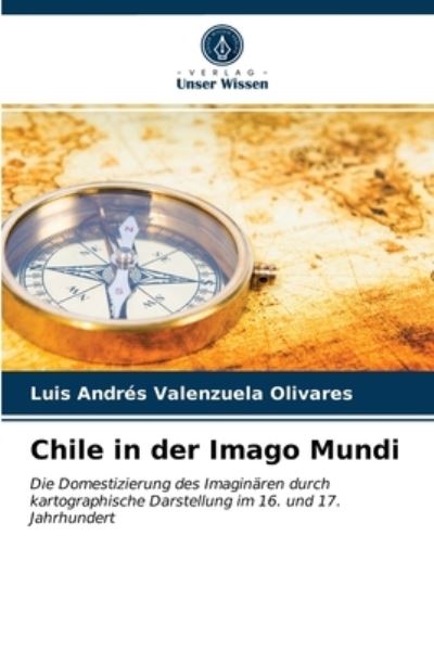 Cover for Luis Andres Valenzuela Olivares · Chile in der Imago Mundi (Paperback Book) (2021)